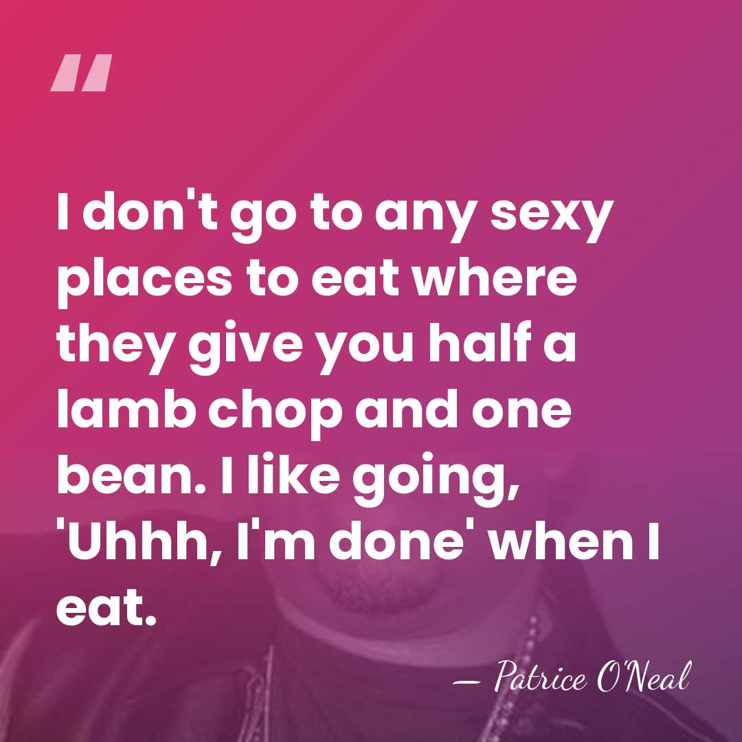 I don't go to any sexy places to eat where they give&hellip; - Patrice O'Neal
