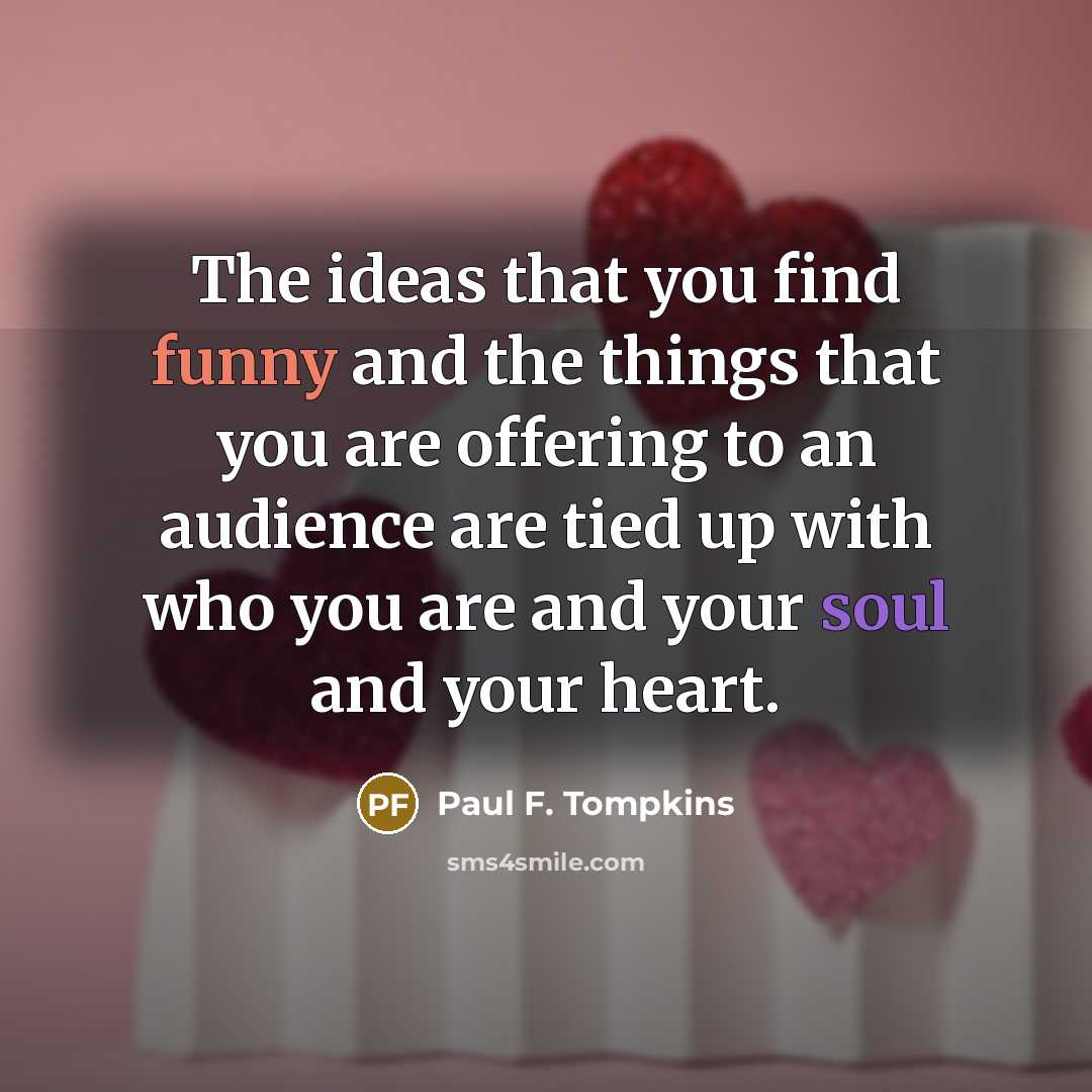 “The ideas that you find funny and the things that…” quote by Paul F. Tompkins