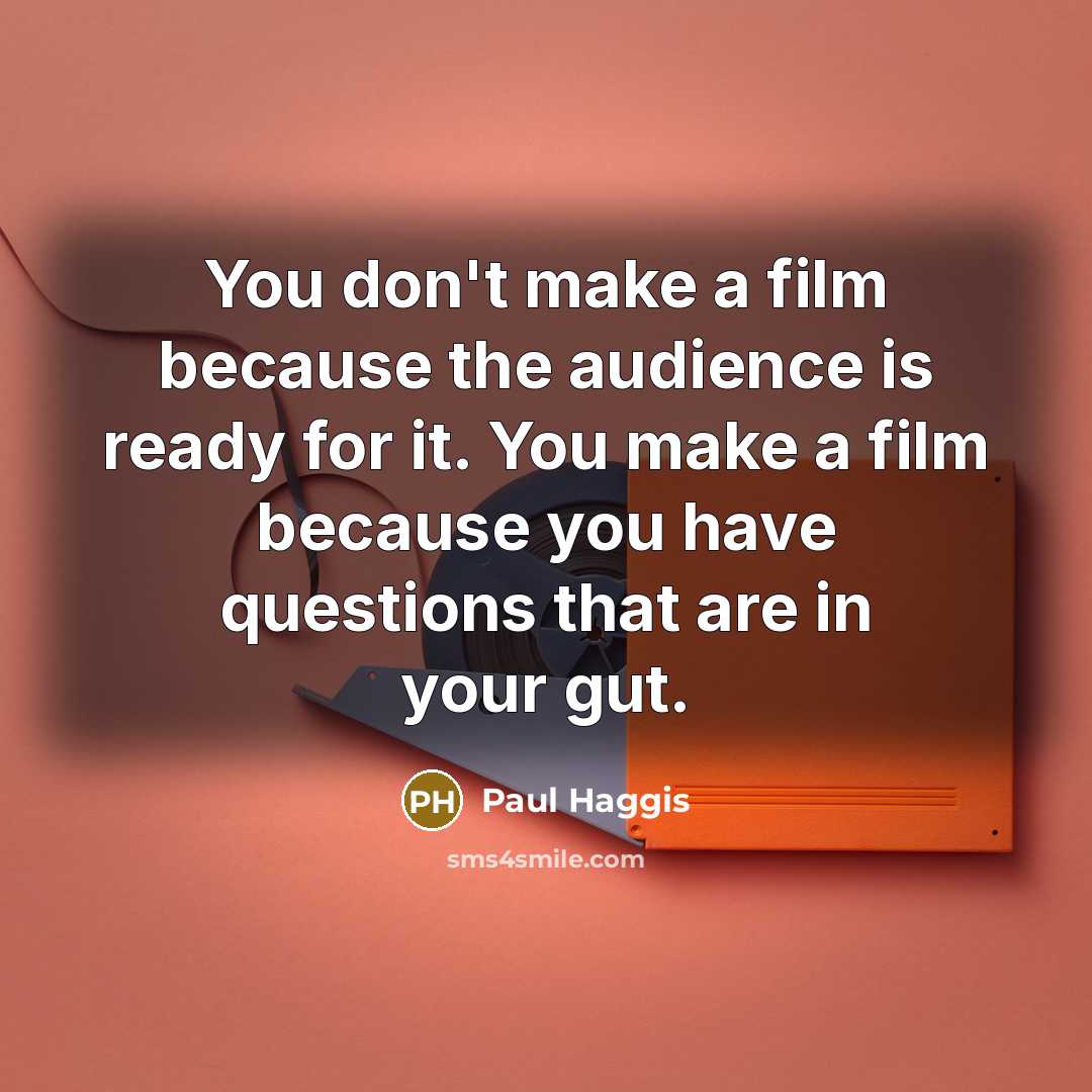 “You don't make a film because the audience is ready…” quote by Paul Haggis