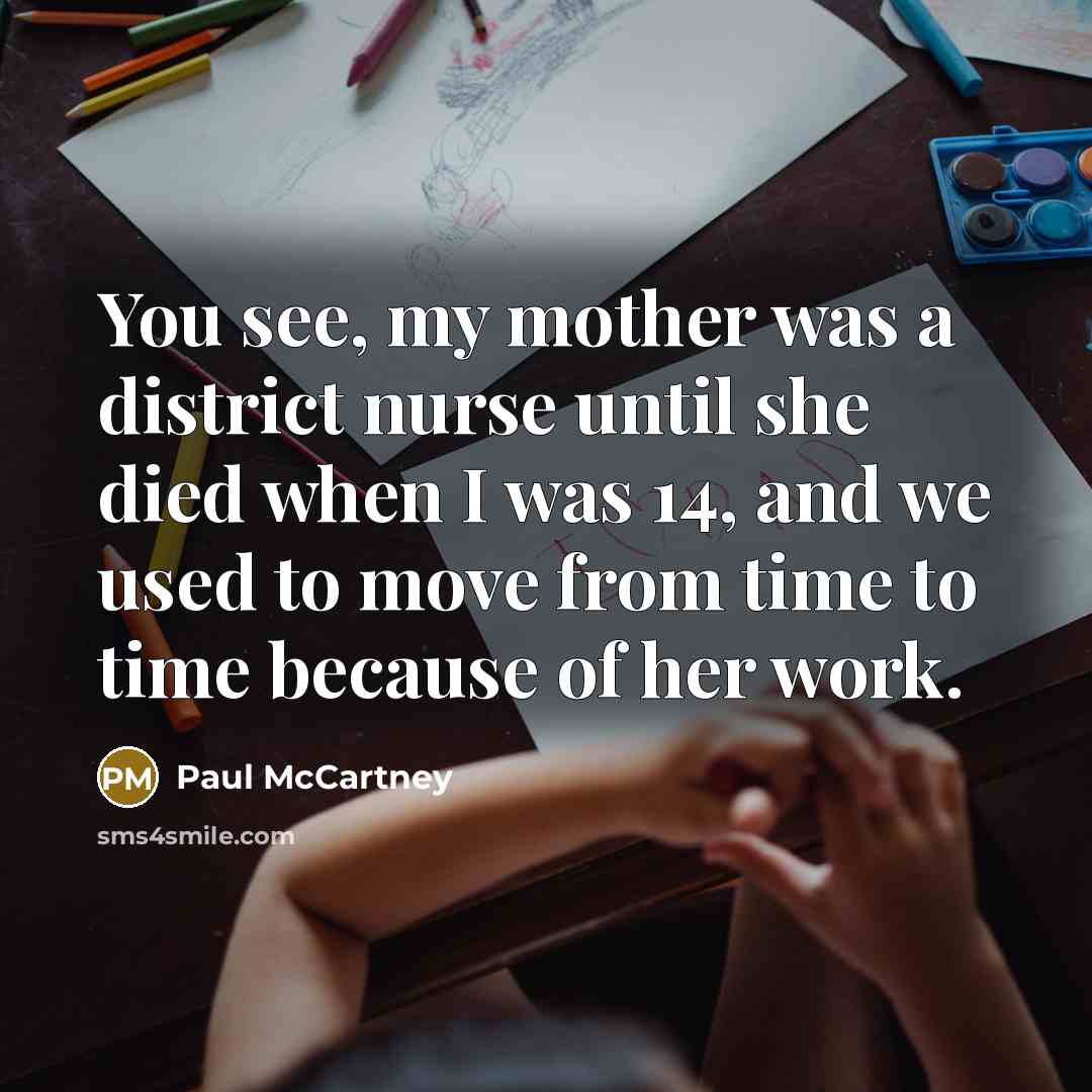 “You see, my mother was a district nurse until she…” quote by Paul McCartney