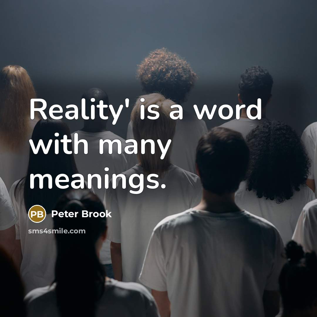 “Reality' is a word with many meanings.…” quote by Peter Brook
