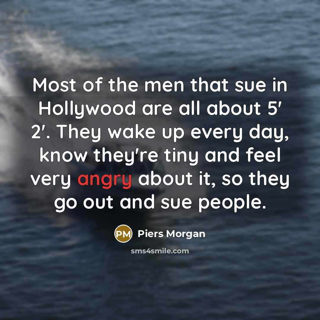 “Most of the men that sue in Hollywood are all…” quote by Piers Morgan