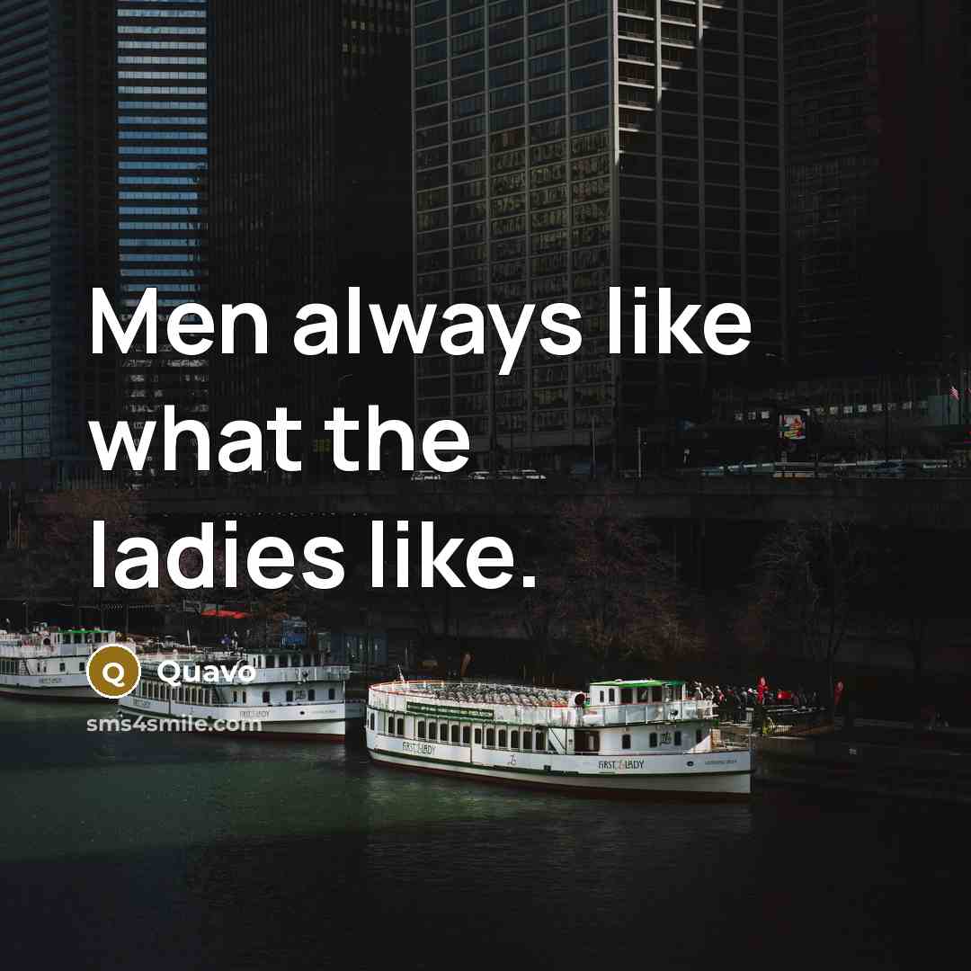 “Men always like what the ladies like.…” quote by Quavo