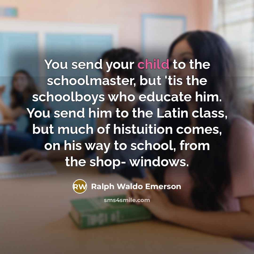 “You send your child to the schoolmaster, but 'tis the…” quote by Ralph Waldo Emerson