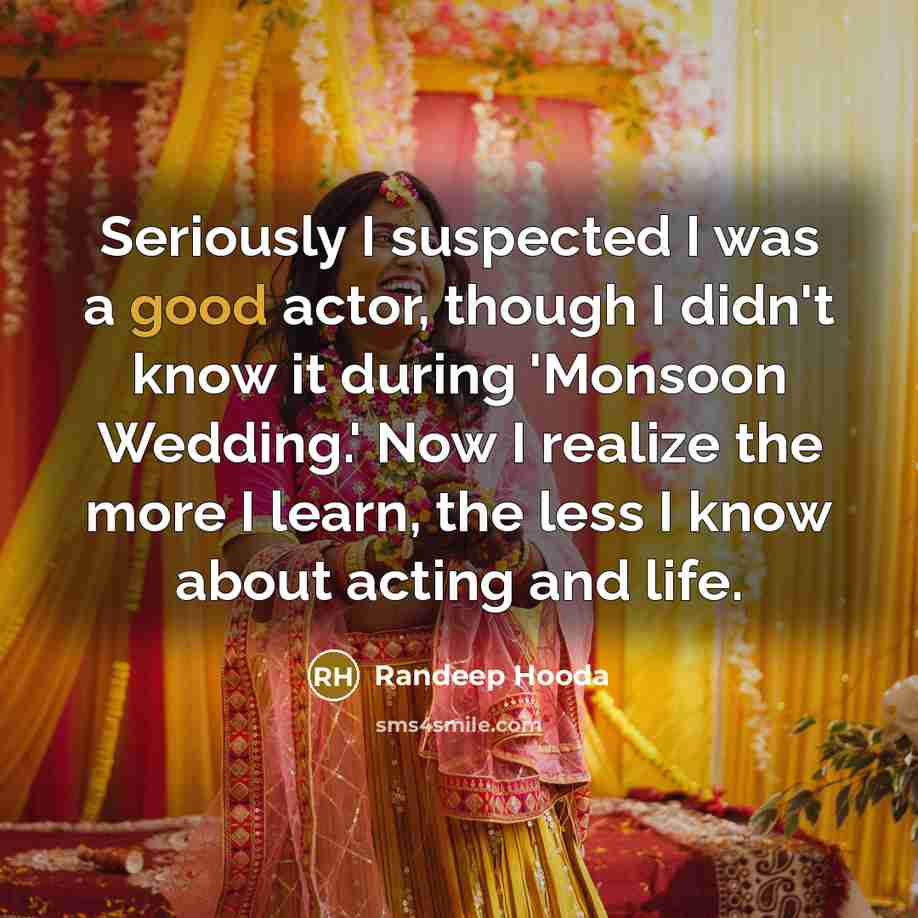 “Seriously I suspected I was a good actor, though I…” quote by Randeep Hooda