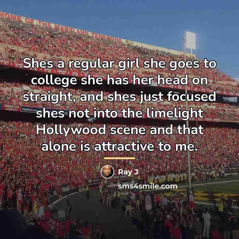 “Shes a regular girl she goes to college she has…” quote by Ray J