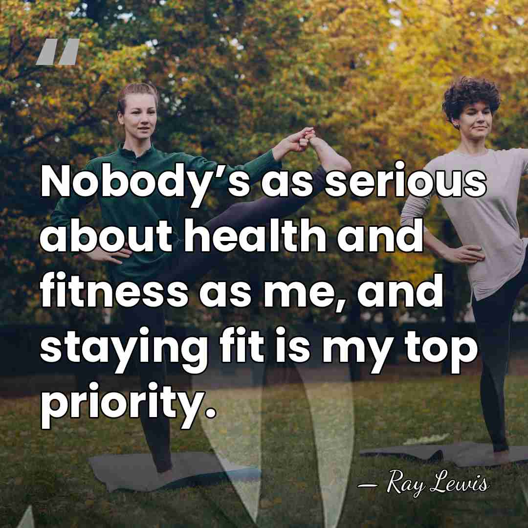Nobody’s as serious about health and fitness as me, and staying fit&hellip; - Ray Lewis