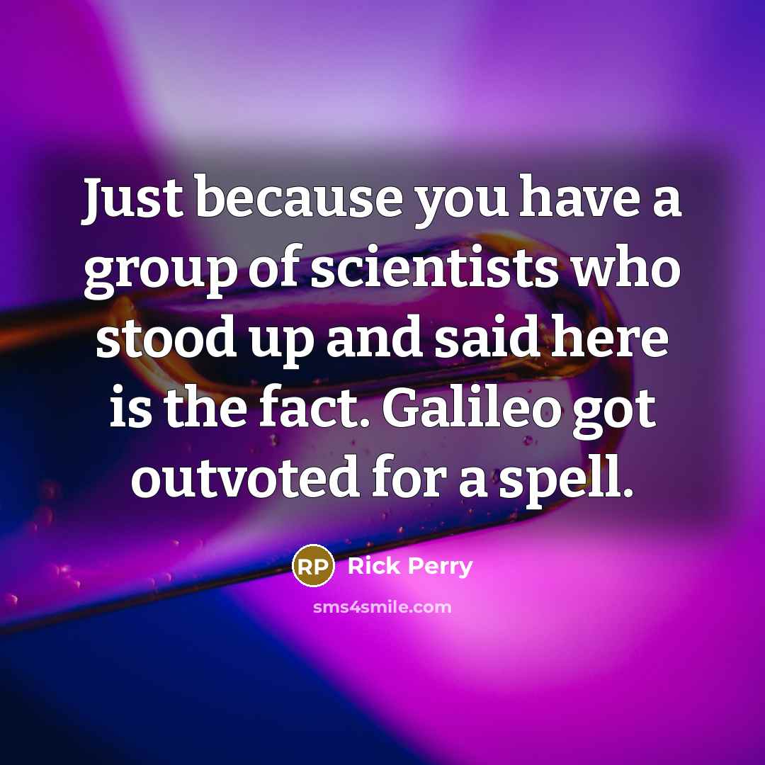 “Just because you have a group of scientists who stood…” quote by Rick Perry