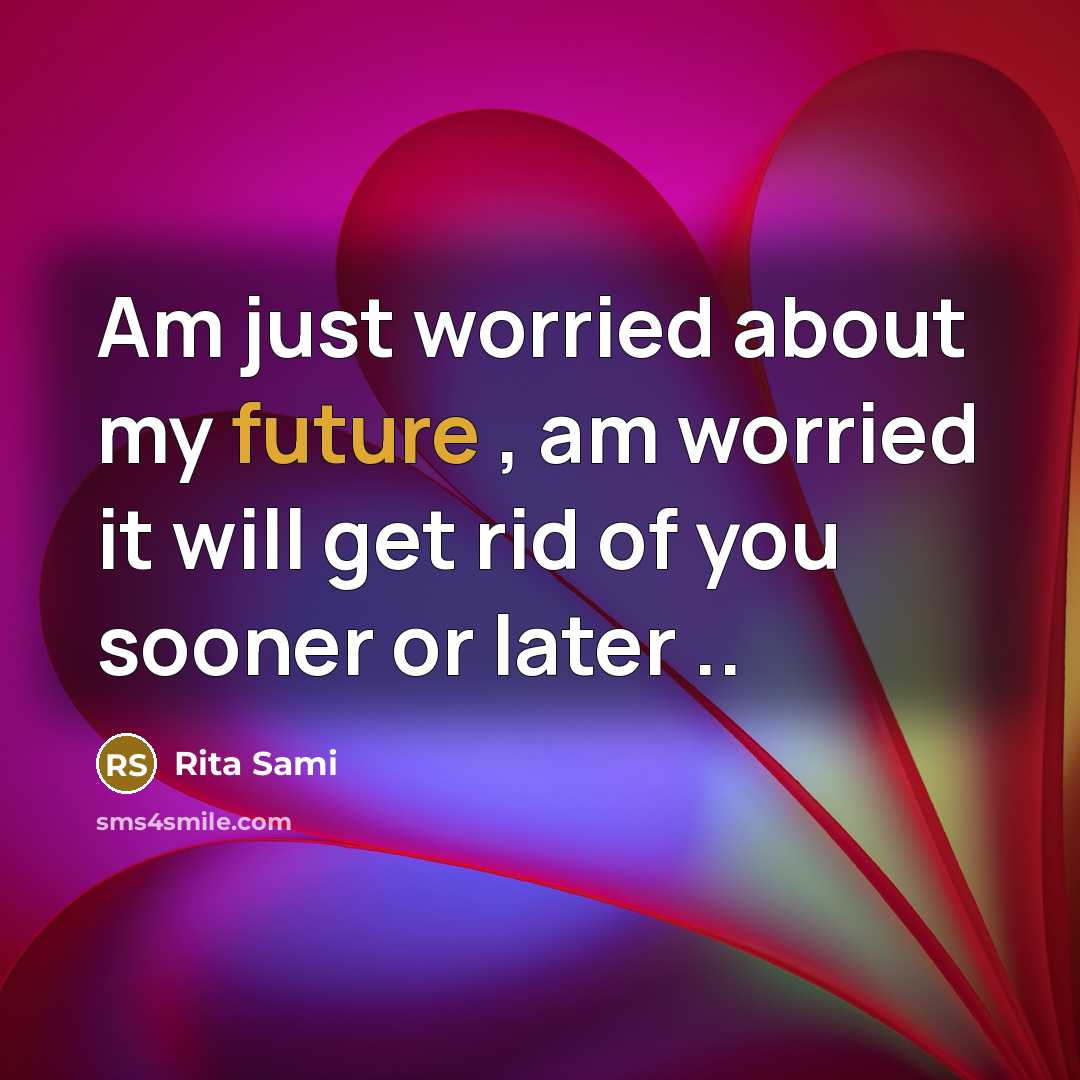 “Am just worried about my future , am worried it…” quote by Rita Sami