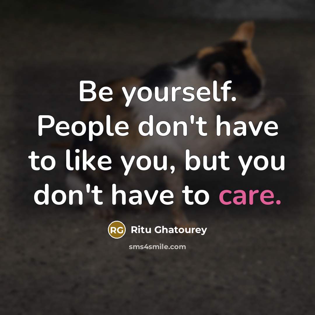 “Be yourself. People don't have to like you, but you…” quote by Ritu Ghatourey