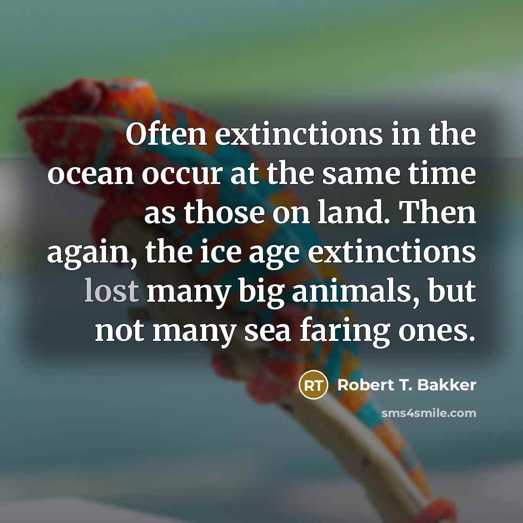 “Often extinctions in the ocean occur at the same time…” quote by Robert T. Bakker
