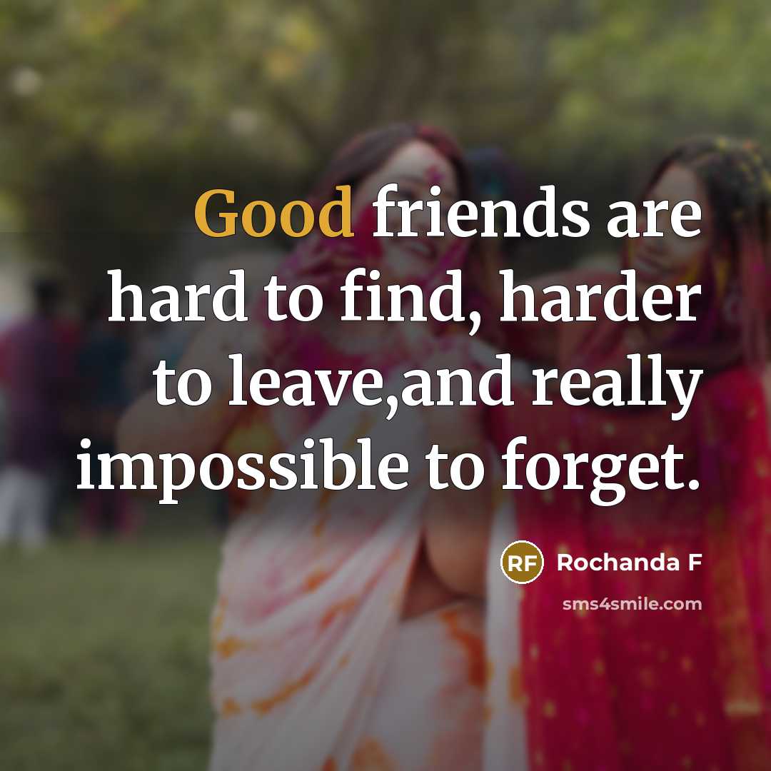 “Good friends are hard to find, harder to leave,and really…” quote by Rochanda F