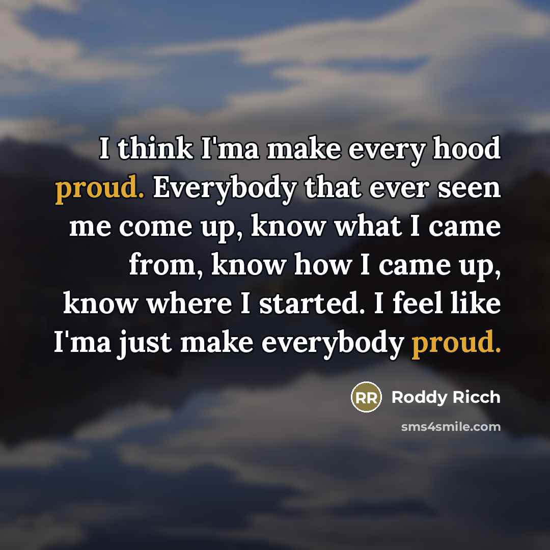 “I think I'ma make every hood proud. Everybody that ever…” quote by Roddy Ricch