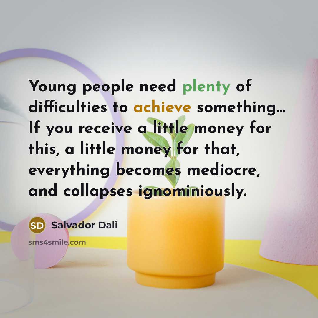 “Young people need plenty of difficulties to achieve something.... If…” quote by Salvador Dali