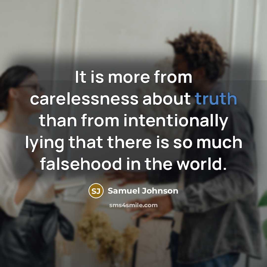 “It is more from carelessness about truth than from intentionally…” quote by Samuel Johnson