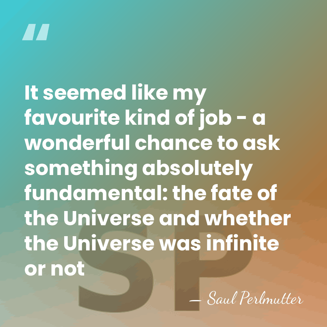 It seemed like my favourite kind of job - a wonderful chance&hellip; - Saul Perlmutter