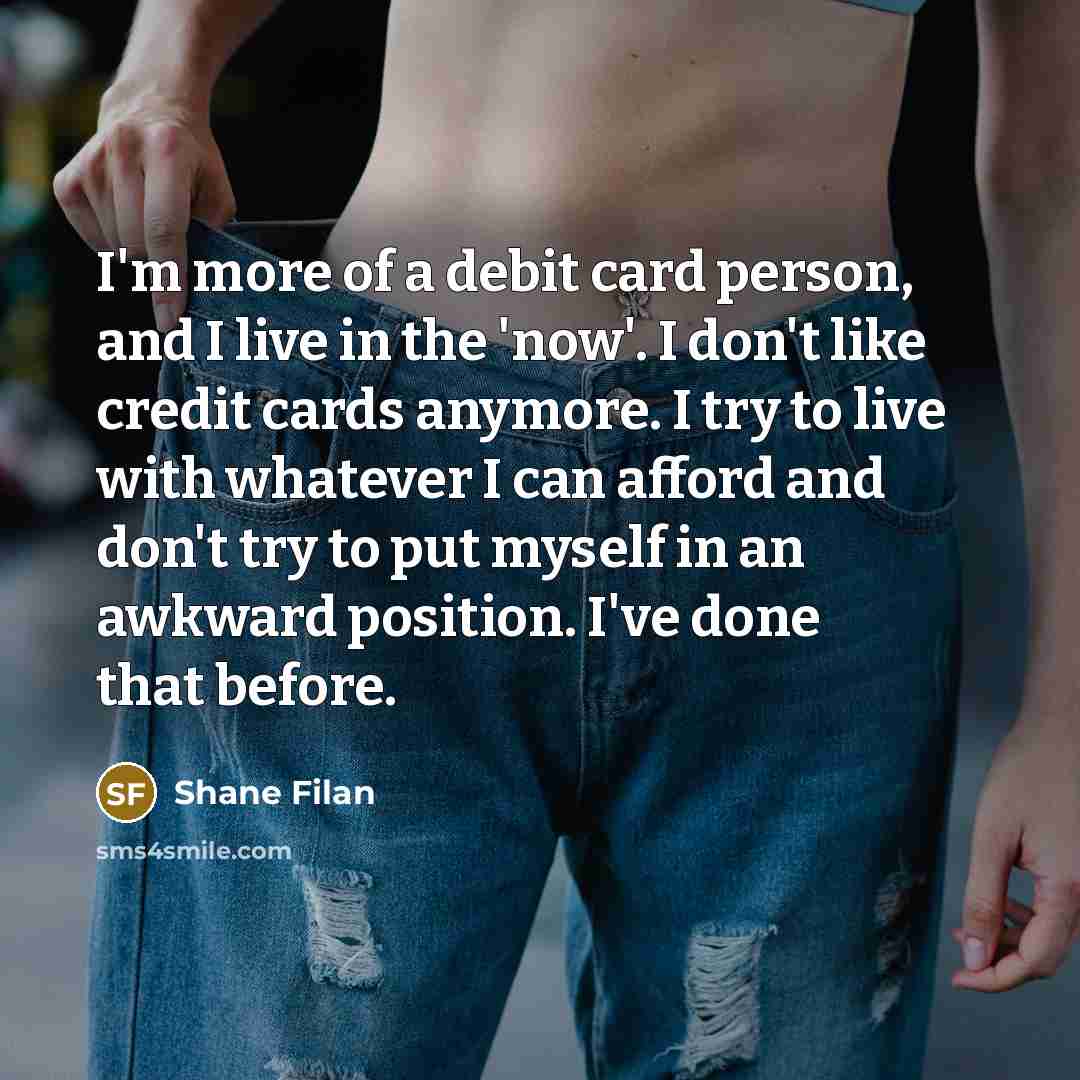 “I'm more of a debit card person, and I live…” quote by Shane Filan