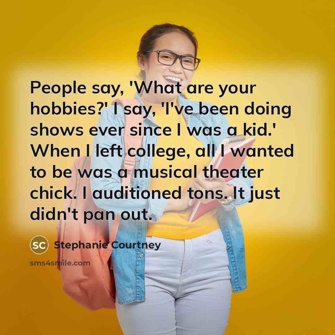 “People say, 'What are your hobbies?' I say, 'I've been…” quote by Stephanie Courtney