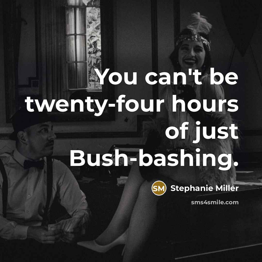 “You can't be twenty-four hours of just Bush-bashing.…” quote by Stephanie Miller