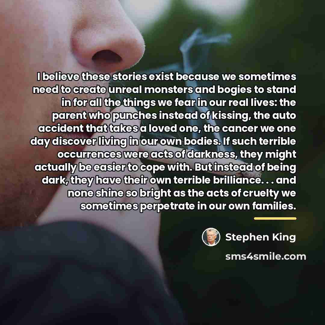 “I believe these stories exist because we sometimes need to…” quote by Stephen King