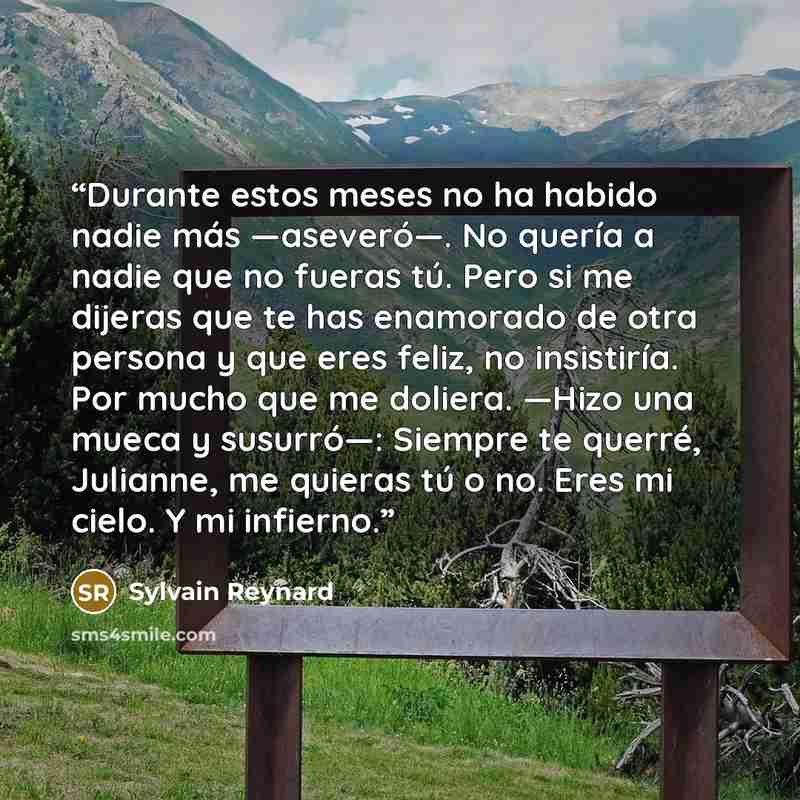 “Durante estos meses no ha habido nadie más —aseveró—. No quería a nadie que no fueras tú. Pero si me dijeras que te has enamorado de otra persona y que eres feliz, no insistiría. Por mucho que me doliera. —Hizo una mueca y susurró—: Siempre te querré, Julianne, me quieras tú o no. Eres mi cielo. Y…” quote by Sylvain Reynard