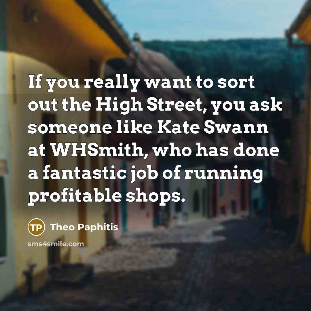 “If you really want to sort out the High Street,…” quote by Theo Paphitis