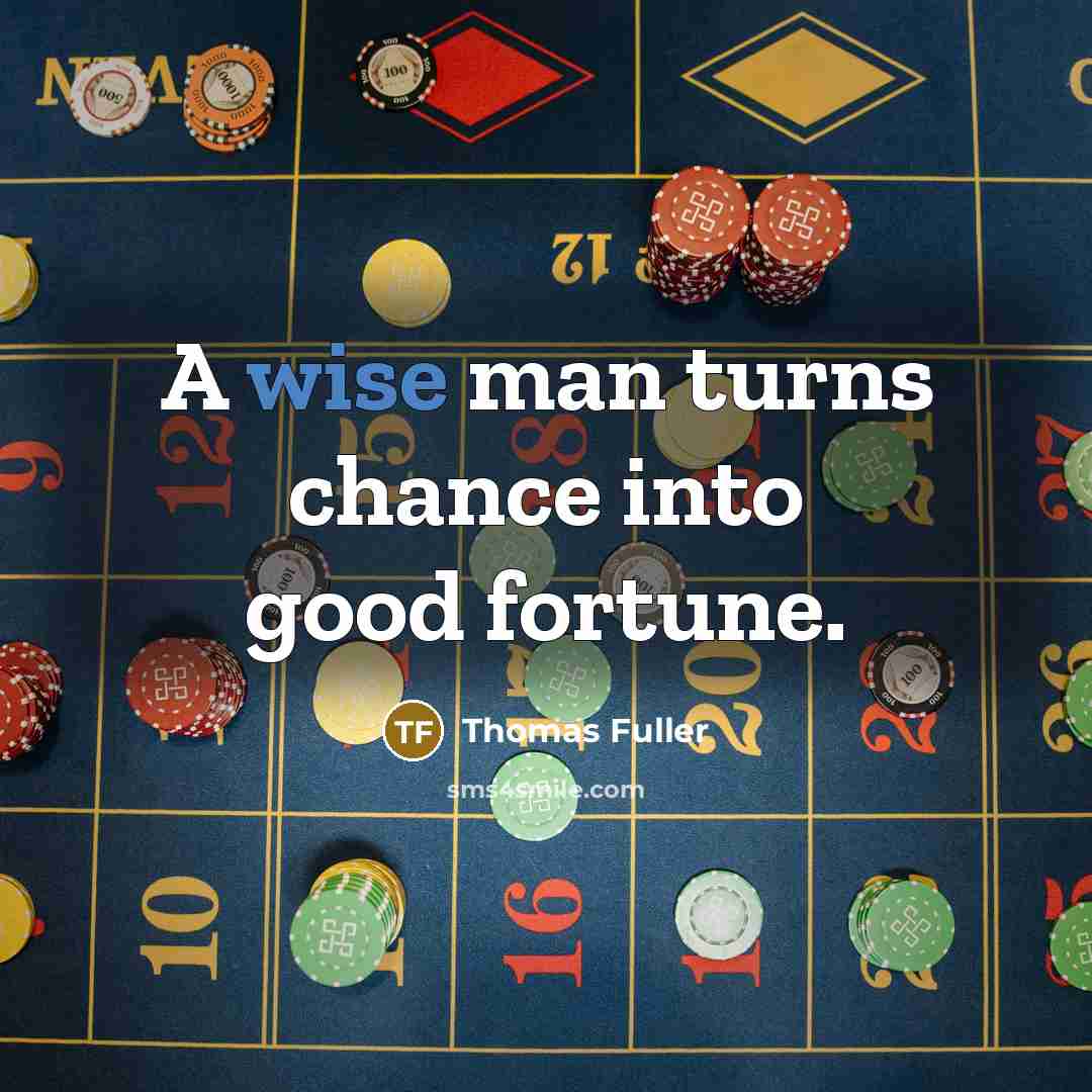 “A wise man turns chance into good fortune.…” quote by Thomas Fuller