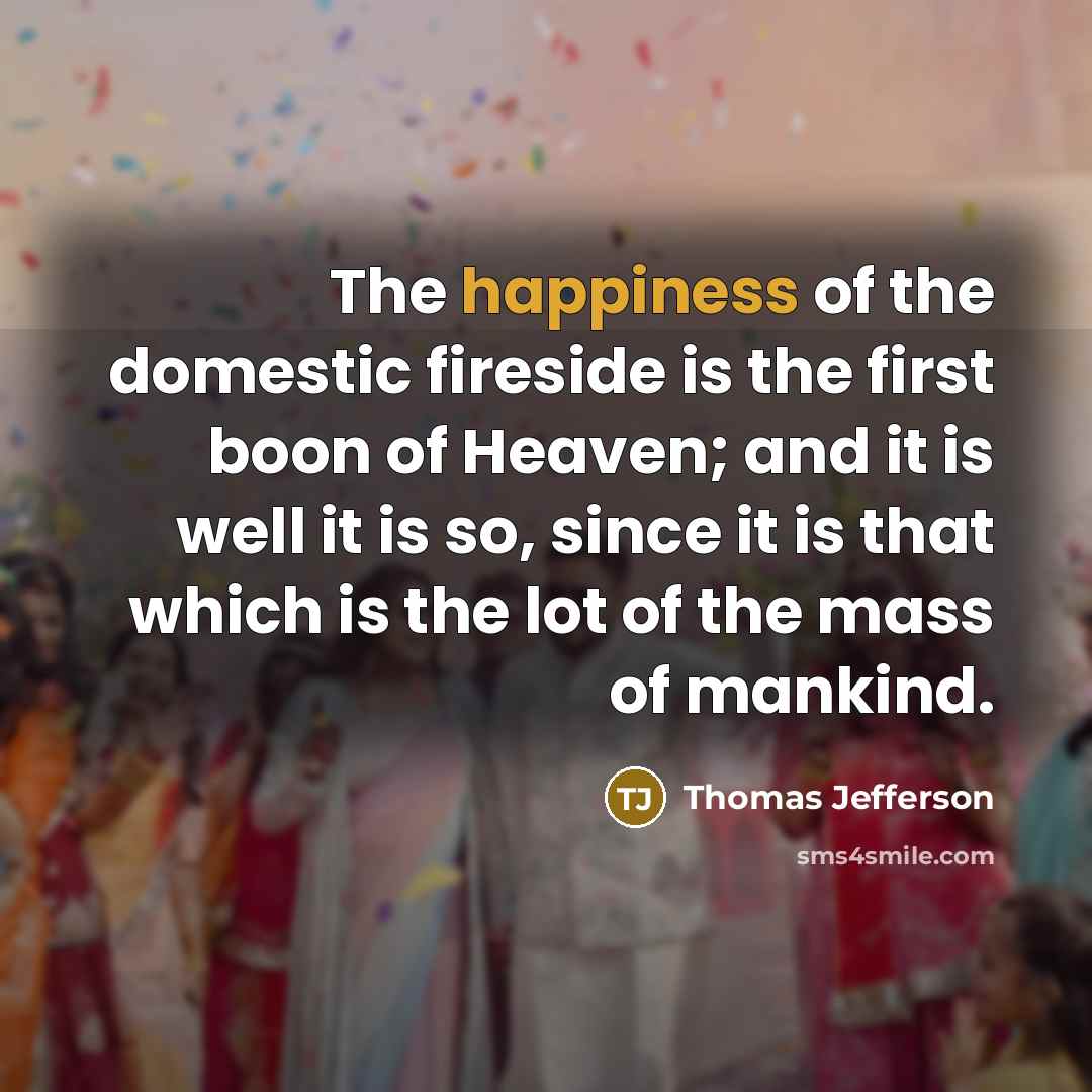 “The happiness of the domestic fireside is the first boon…” quote by Thomas Jefferson