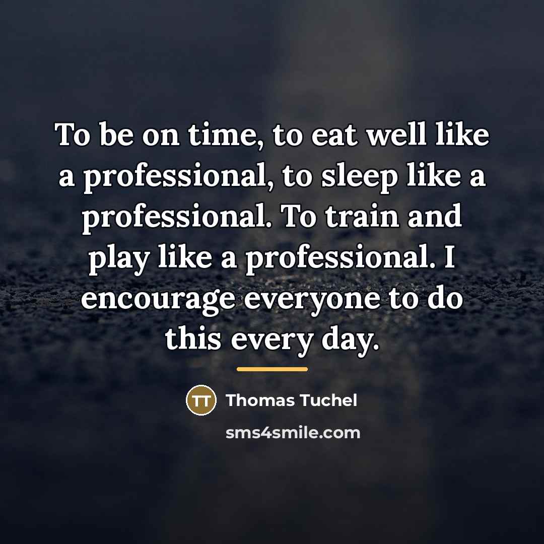 “To be on time, to eat well like a professional,…” quote by Thomas Tuchel