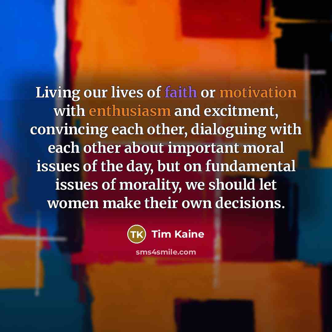 “Living our lives of faith or motivation with enthusiasm and…” quote by Tim Kaine