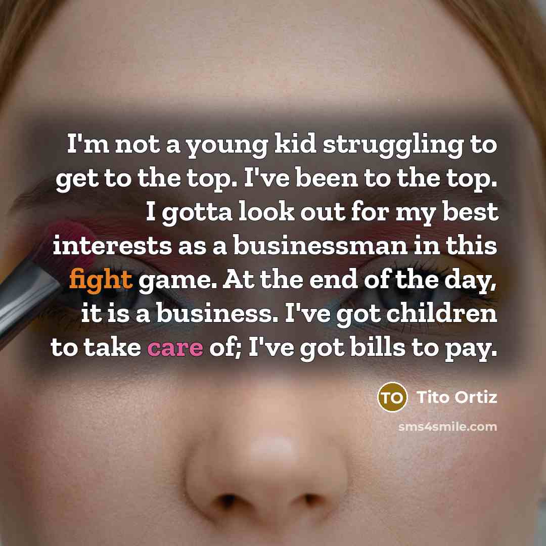 “I'm not a young kid struggling to get to the…” quote by Tito Ortiz