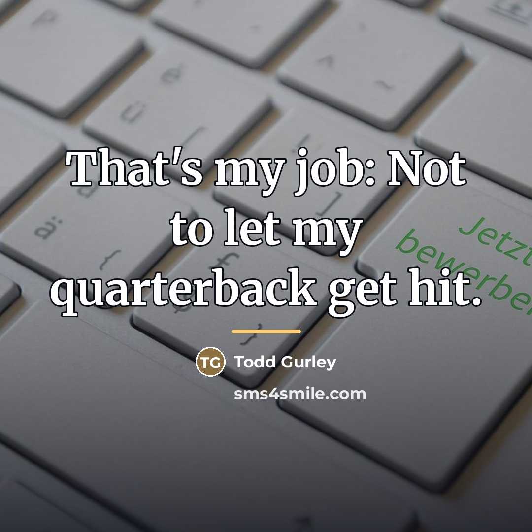 “That's my job: Not to let my quarterback get hit.…” quote by Todd Gurley