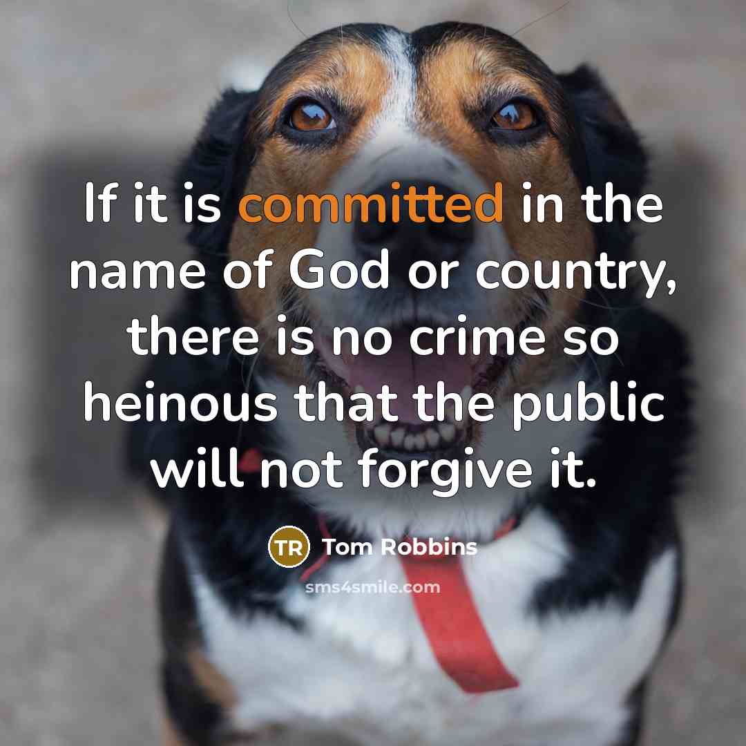 “If it is committed in the name of God or…” quote by Tom Robbins