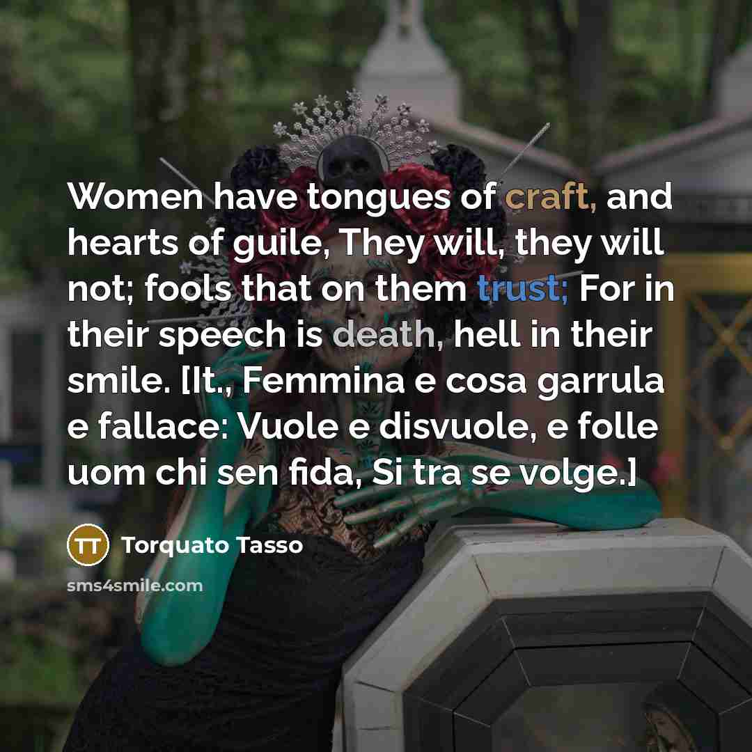 “Women have tongues of craft, and hearts of guile, They…” quote by Torquato Tasso