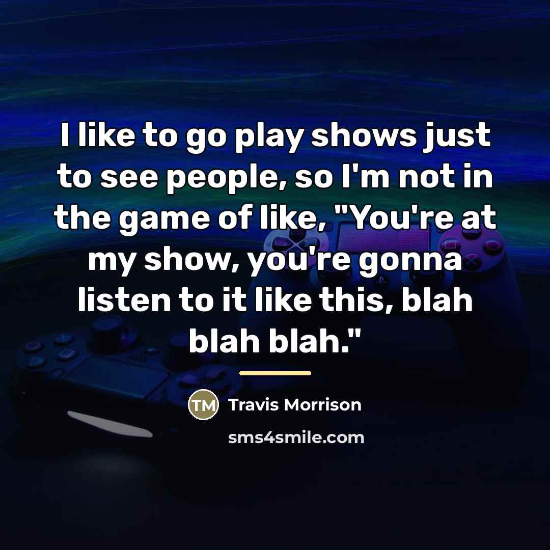 “I like to go play shows just to see people,…” quote by Travis Morrison