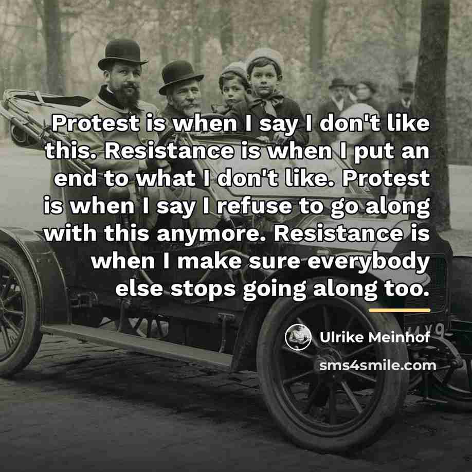“Protest is when I say I don't like this. Resistance…” quote by Ulrike Meinhof