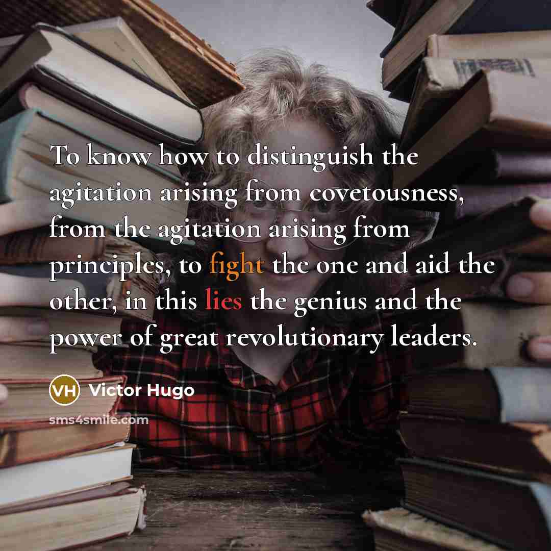 “To know how to distinguish the agitation arising from covetousness,…” quote by Victor Hugo