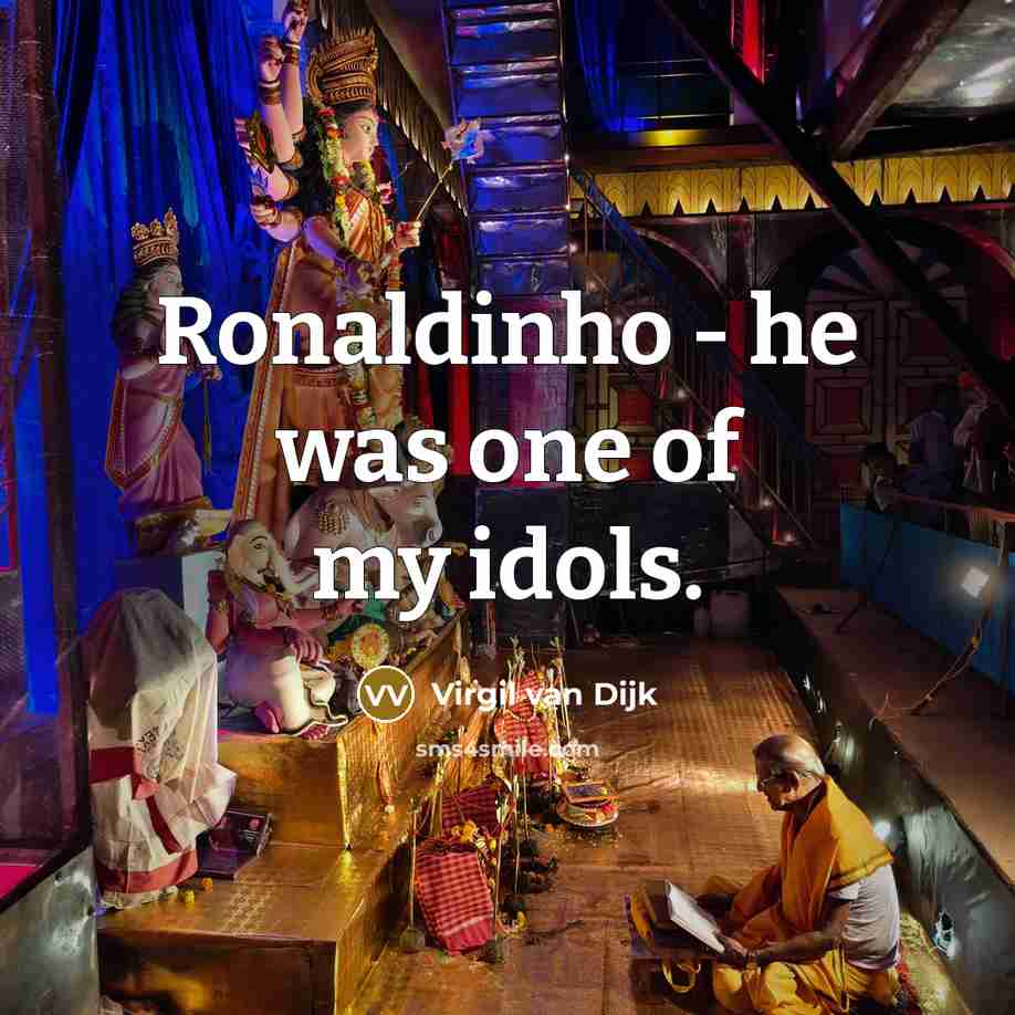 “Ronaldinho - he was one of my idols.…” quote by Virgil van Dijk