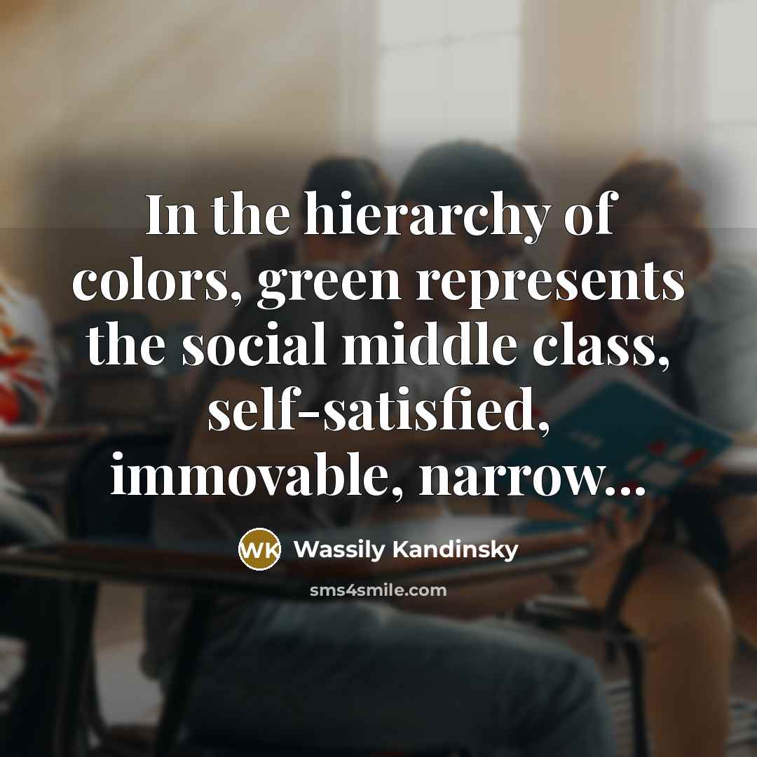 “In the hierarchy of colors, green represents the social middle…” quote by Wassily Kandinsky