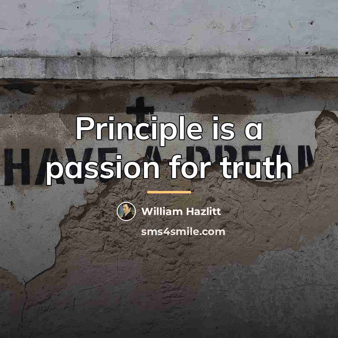 “Principle is a passion for truth…” quote by William Hazlitt