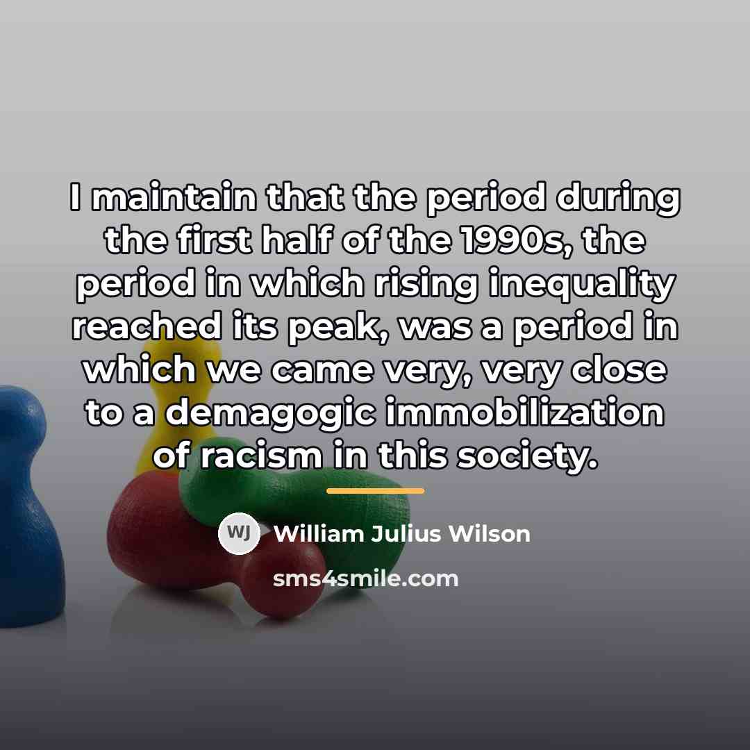 “I maintain that the period during the first half of…” quote by William Julius Wilson