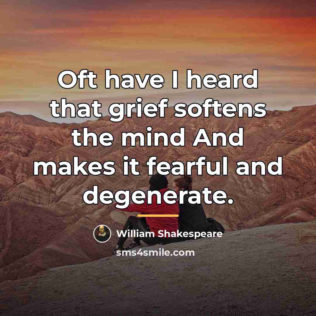 “Oft have I heard that grief softens the mind And…” quote by William Shakespeare