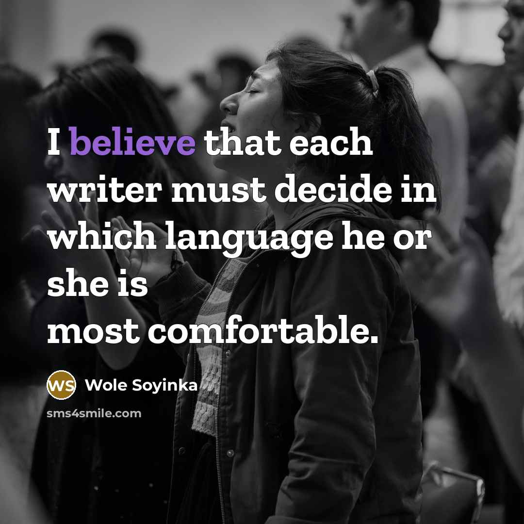 “I believe that each writer must decide in which language…” quote by Wole Soyinka