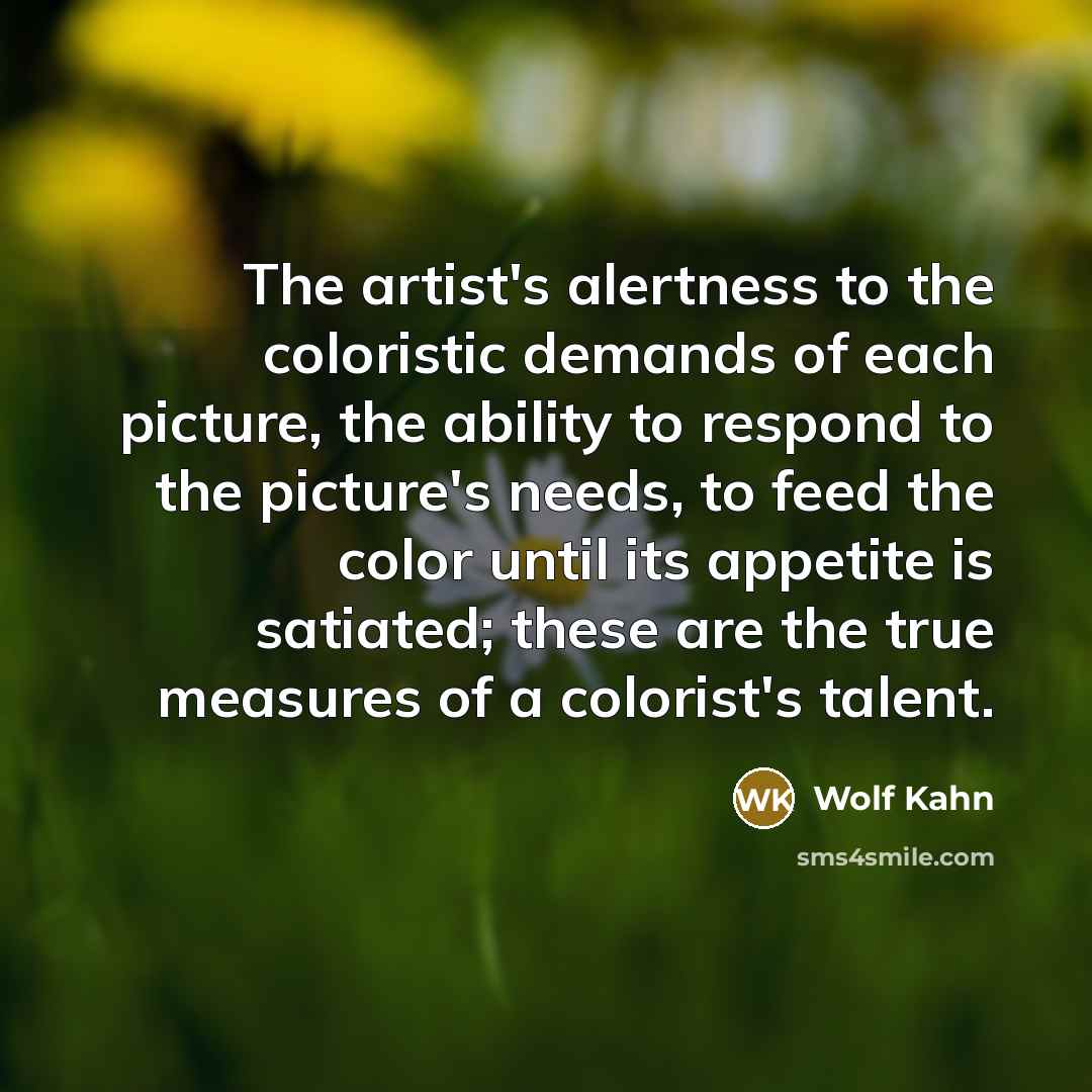 “The artist's alertness to the coloristic demands of each picture,…” quote by Wolf Kahn