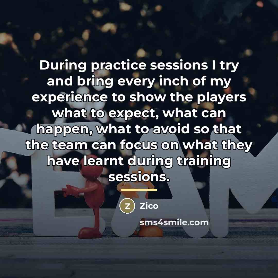 “During practice sessions I try and bring every inch of…” quote by Zico