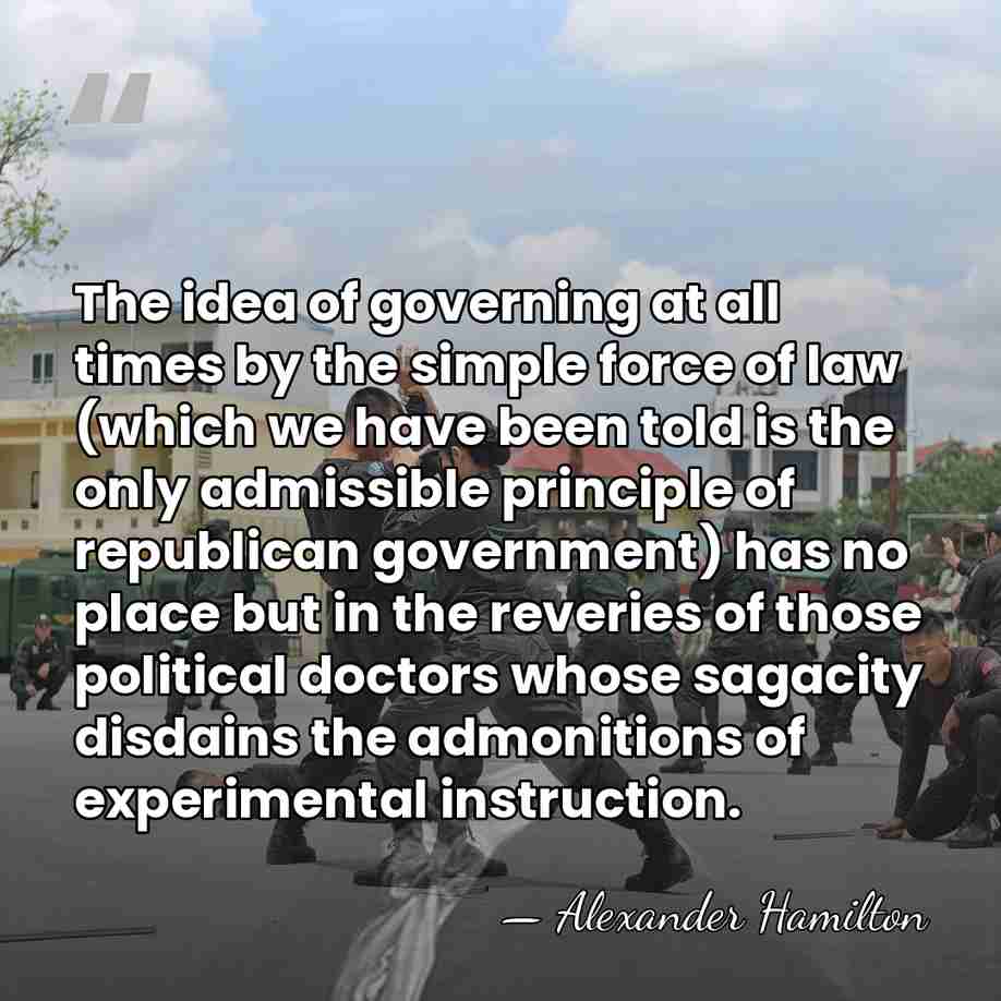 The idea of governing at all times by the simple force of&hellip; - Alexander Hamilton