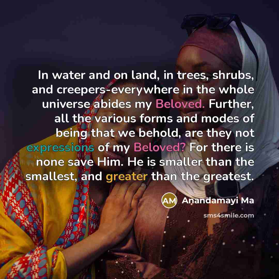 “In water and on land, in trees, shrubs, and creepers-everywhere…” quote by Anandamayi Ma