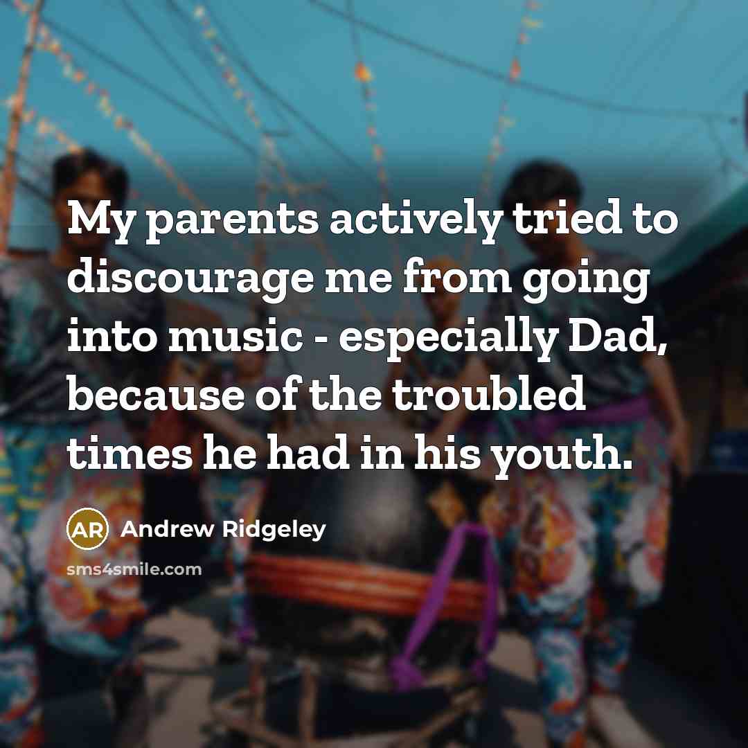 “My parents actively tried to discourage me from going into…” quote by Andrew Ridgeley