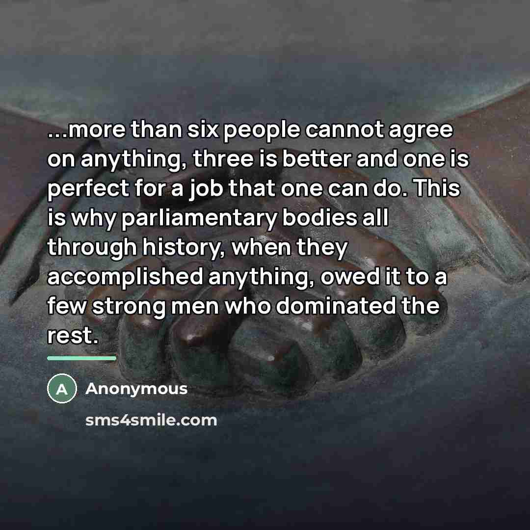 “...more than six people cannot agree on anything, three is…” quote by Anonymous