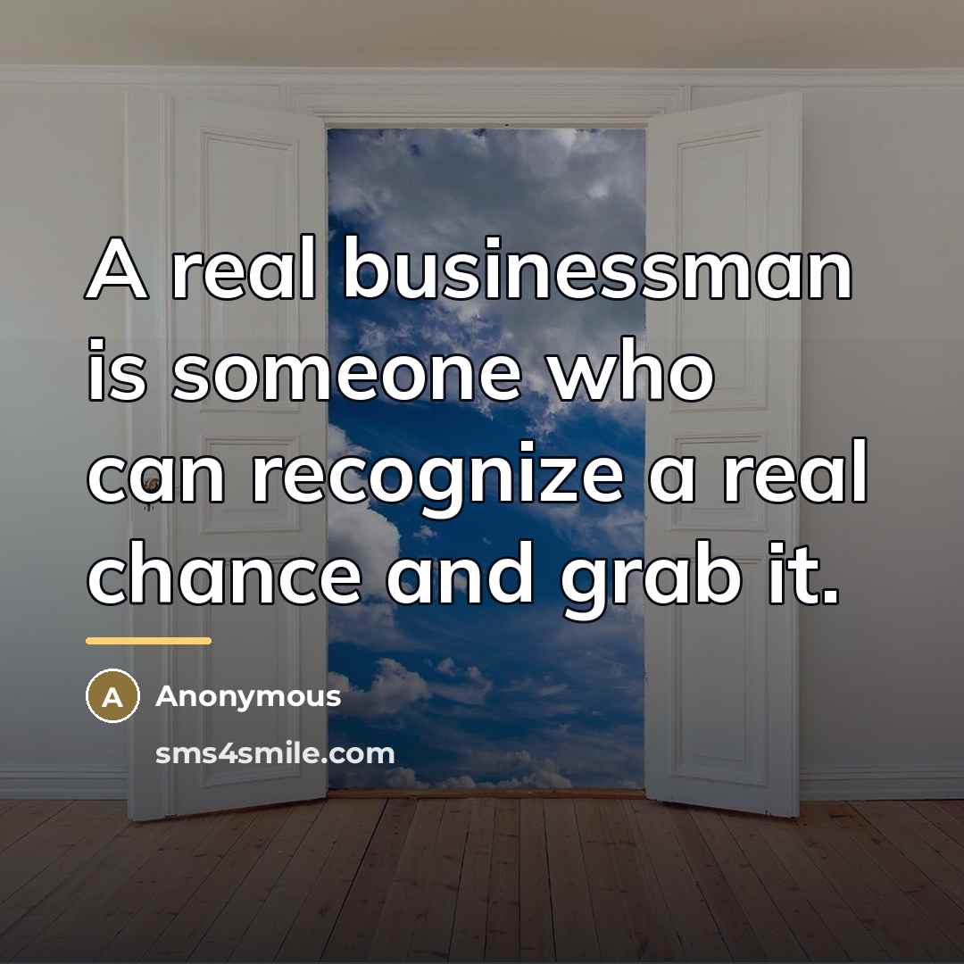 “A real businessman is someone who can recognize a real…” quote by Anonymous